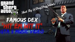 Famous Dex "Hit Em Wit It" | GTA 5 Music Video| Shot By @DayDayFilmz