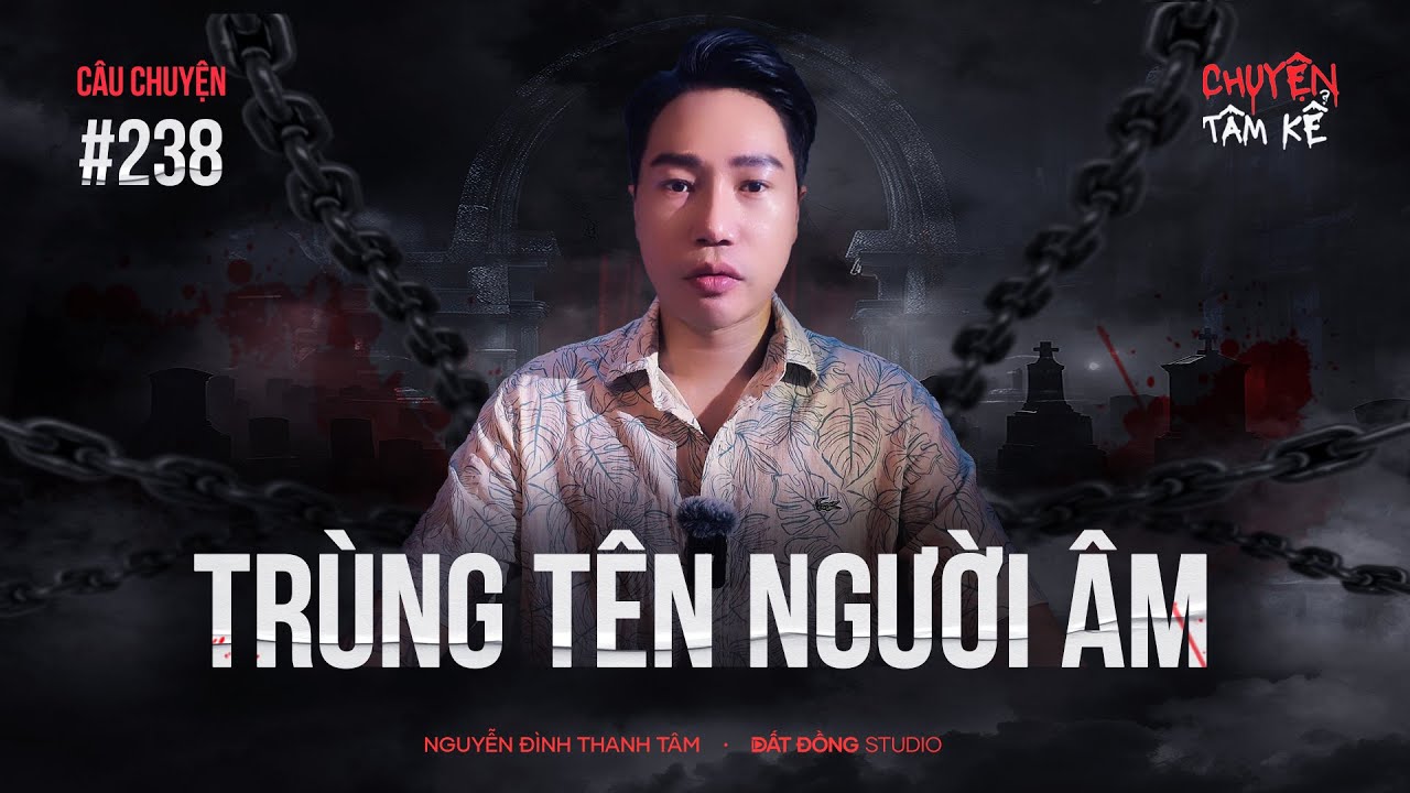 TRÙNG TÊN VỚI NGƯỜI ÂM - Chuyện Tâm Linh Tâm Kể