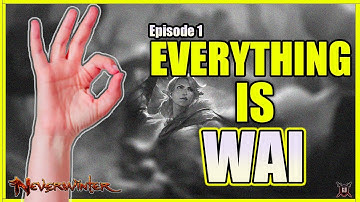 Neverwinter - Everything Is Wai - Episode 1
