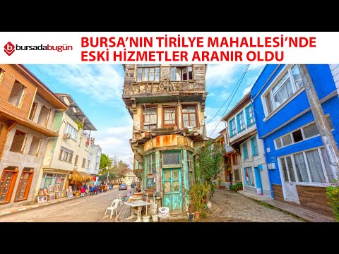Bursa'nın Tirilye Mahallesi'nde ''eski hizmetler'' aranır oldu!