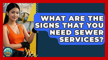 What Are the Signs That You Need Sewer Services? - Your Utilities Hub