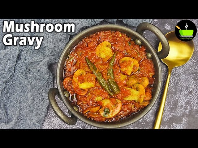 Mushroom Gravy Recipe | Restaurant Style Mushroom Masala Recipe | Mushroom Curry | Mushroom Recipes | She Cooks