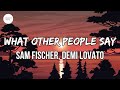 Sam Fischer, Demi Lovato - What Other People Say (Lyrics)