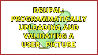 Drupal: Programmatically uploading and validating a user_picture (2 Solutions!!)
