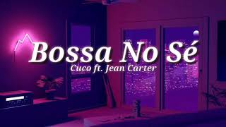 Cuco - Bossa No Sè (Lyrics) ft. Jean Carter