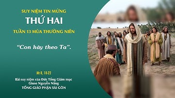Suy niệm Tin mừng: Thứ Hai tuần 13 mùa Thường niên (Mt 8, 18-22)