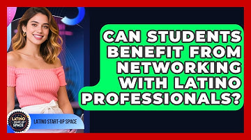 Can Students Benefit From Networking With Latino Professionals? | Latino Start Up Space News