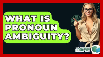 What Is Pronoun Ambiguity? - The Language Library