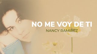No Me Voy De Ti  Nancy Ramirez