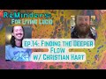 ReMinders Podcast  ~ ep14: Finding the Deeper Flow w/ Christian Hart