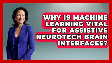 Why Is Machine Learning Vital For Assistive Neurotech Brain Interfaces? - Neurotech Insight Pro