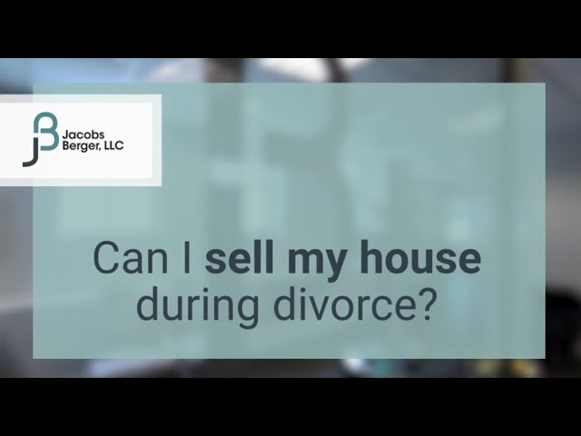 Can I Sell my House During Divorce?