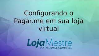 Configurando o Pagar.me em sua loja virtual