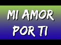 Mi Amor Por Ti – Grupo Firme, Edición Especial (Letra\Lyrics)