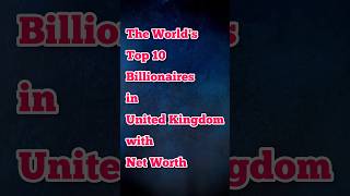 The World's Top 10 Billionaires in United Kingdom with Net Worth #shorts #trending