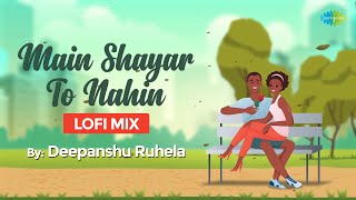 Main Shayar To Nahi LoFi Chill Mix | Deepanshu Ruhela | Slowed and Reverb Songs | Bollywood LoFI