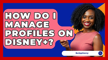 How Do I Manage Profiles On Disney+? - Be App Savvy