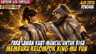 PERBURUAN TERHADAP KING MU YUN SUDAH DIMULAI - ALUR CERITA SUPREME GOD EMPEROR EPS 633-634
