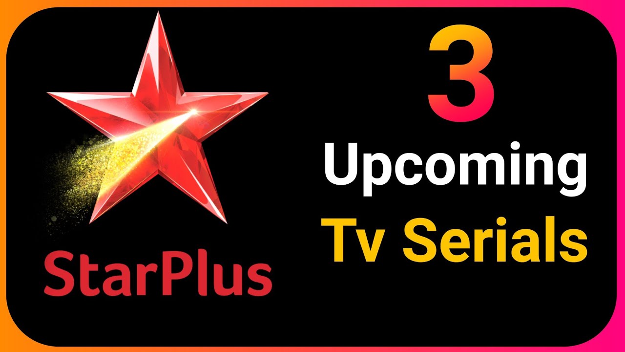 3 Upcoming Tv Serials Of Star Plus YouTube 3 Upcoming Tv Serials Of Star Plus YouTube