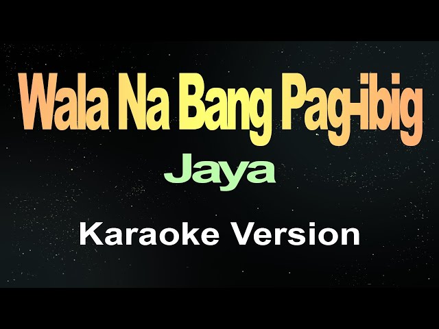 Wala Na Bang Pag ibig -Jaya (Karaoke Version) class=