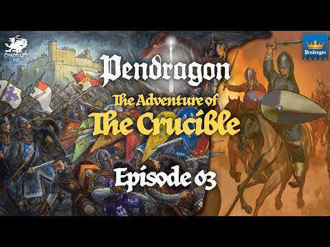 Episode 03 - The Crucible | Pendragon
