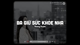 BA GIỮ SỨC KHỎE NHA (Lofi Ver.) - Hoàng Duyên ♬ OFFICIAL LYRICS VIDEO