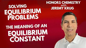 How to Solve Equilibrium Problems | What Does an Equilibrium Constant Mean?