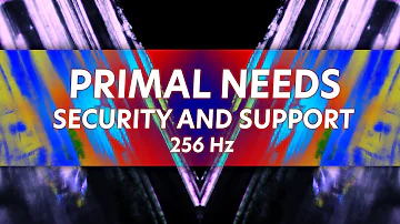 Primal Needs, Security and Support Affirmations, Healing Sound Therapy 256 Hz