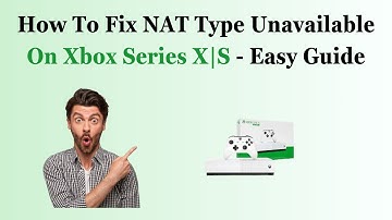 How To Fix NAT Type Unavailable On Xbox Series X|S - Easy Guide