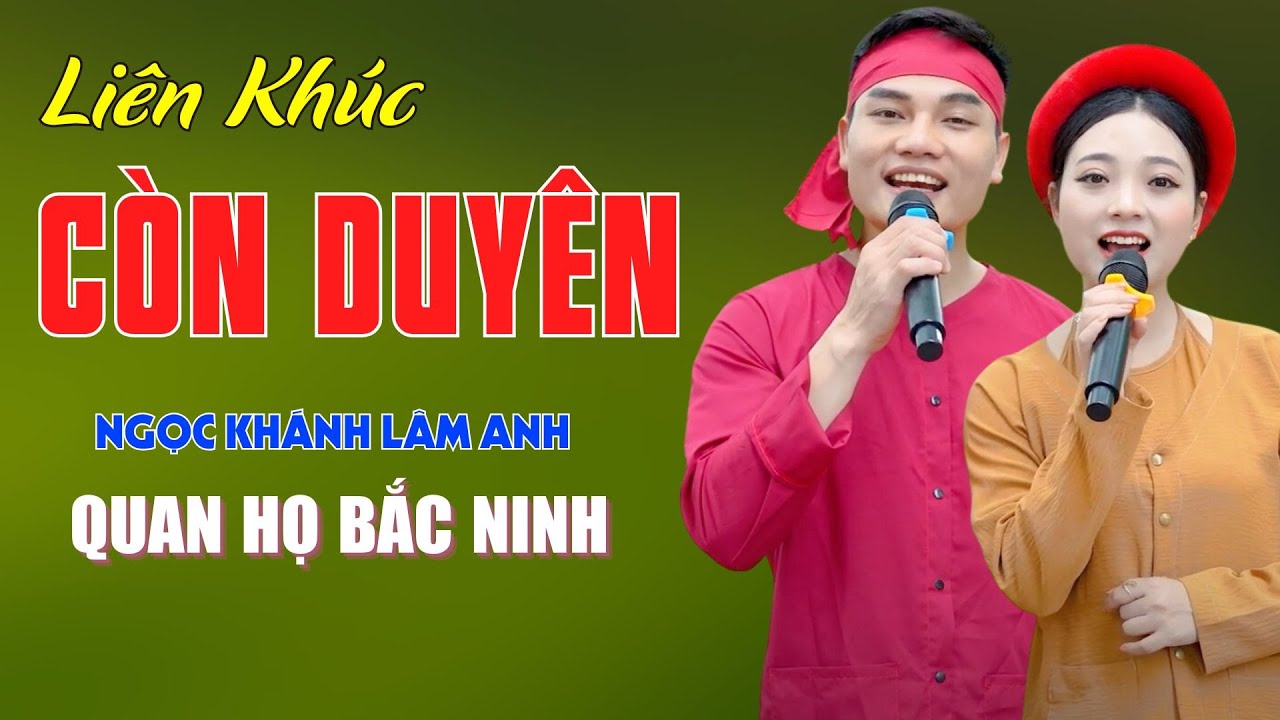 Còn Duyên, Câu Quan Họ Người Ơi - Quan Họ Bắc Ninh Nghe Một Lần Là Mê - Ngọc Khánh ft Lâm Anh