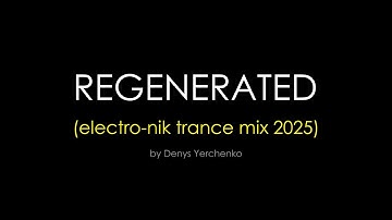 Regenerated (electro-nik trance mix 2025)