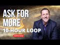 10 hour loop  ask for more  energetic synthesis of being