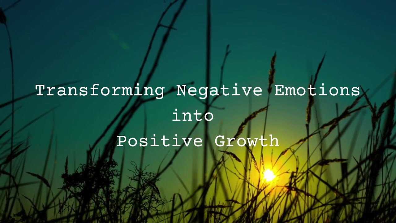 transforming-negative-emotions-into-positive-growth-youtube