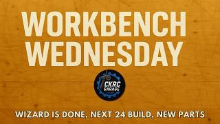 Workbench Wednesday #35 Wizard is Done, Next 24 build, New Parts