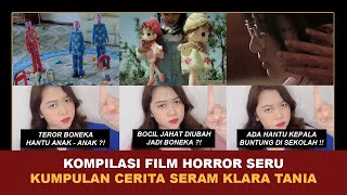 KOMPILASI FILM HORROR SERU, TERBARU ! | Kumpulan Cerita Seram Klara Tania @klara_tania