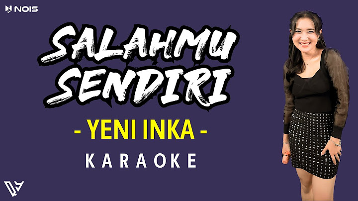 [KARAOKE] Yeni Inka - Salahmu Sendiri (Lirik dan Terjemahan)