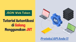 Tutorial Autentikasi API di Golang Menggunakan Json Web Token (JWT) | Bahasa Indonesia Tutorial Autentikasi API di Golang Menggunakan Json Web Token (JWT) | Bahasa Indonesia