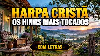 HARPA CRISTÃ 🎶 Os Hinos Mais Tocados e Conhecidos de Todos os Tempos - COM LETRAS
