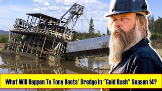GOLD RUSH - What Will Happen To Tony Beets' Dredge In "Gold Rush" Season 14?