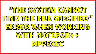 "the system cannot find the file specified" error when working with Notepad++ NppExec