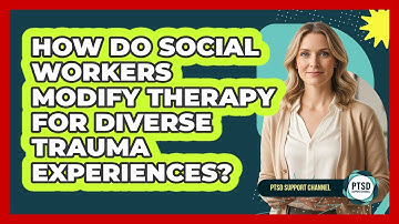 How Do Social Workers Modify Therapy For Diverse Trauma Experiences? - PTSD Support Channel