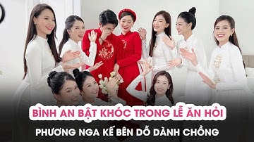 Bình An oà khóc trong lễ ăn hỏi, Phương Nga kế bên dỗ dành chồng