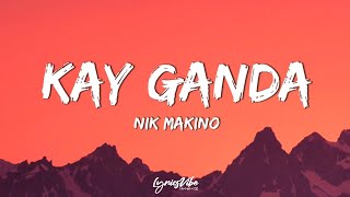 Nik Makino — KG 'Kay Ganda' (Lyrics) [at kung tayong dalawa ay tumanda aalalayan kita]