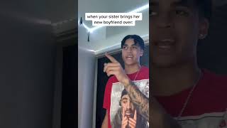 When Your Sister Brings Her New Boyfriend Over