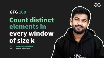 GfG 160 | Day- 57 | Count Distinct Elements in Every Window of Size K | 160 Days Daily DSA Problem