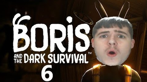 Boris and the Dark Survival Part 6