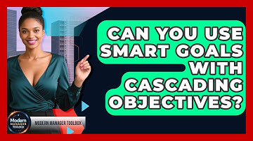 Can You Use SMART Goals With Cascading Objectives? - Modern Manager Toolbox