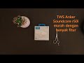 Unboxing TWS Anker Soundcore r50i