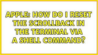 Apple: How do I reset the scrollback in the terminal via a shell command? (3 Solutions!!)