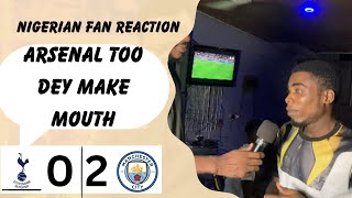 TOTTENHAM 0-2 MANCHESTER CITY (UNITED- NIGERIAN FAN REACTION) PREMIER LEAGUE HIGHLIGHT